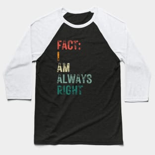 fact i am always right Baseball T-Shirt